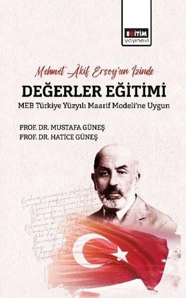 Mustafa GüneşDigerMehmet Akif Ersoy'un İzinde Değerler Eğitimi - MEB Türkiye Yüzyılı Maarif Modeli'ne Uygun