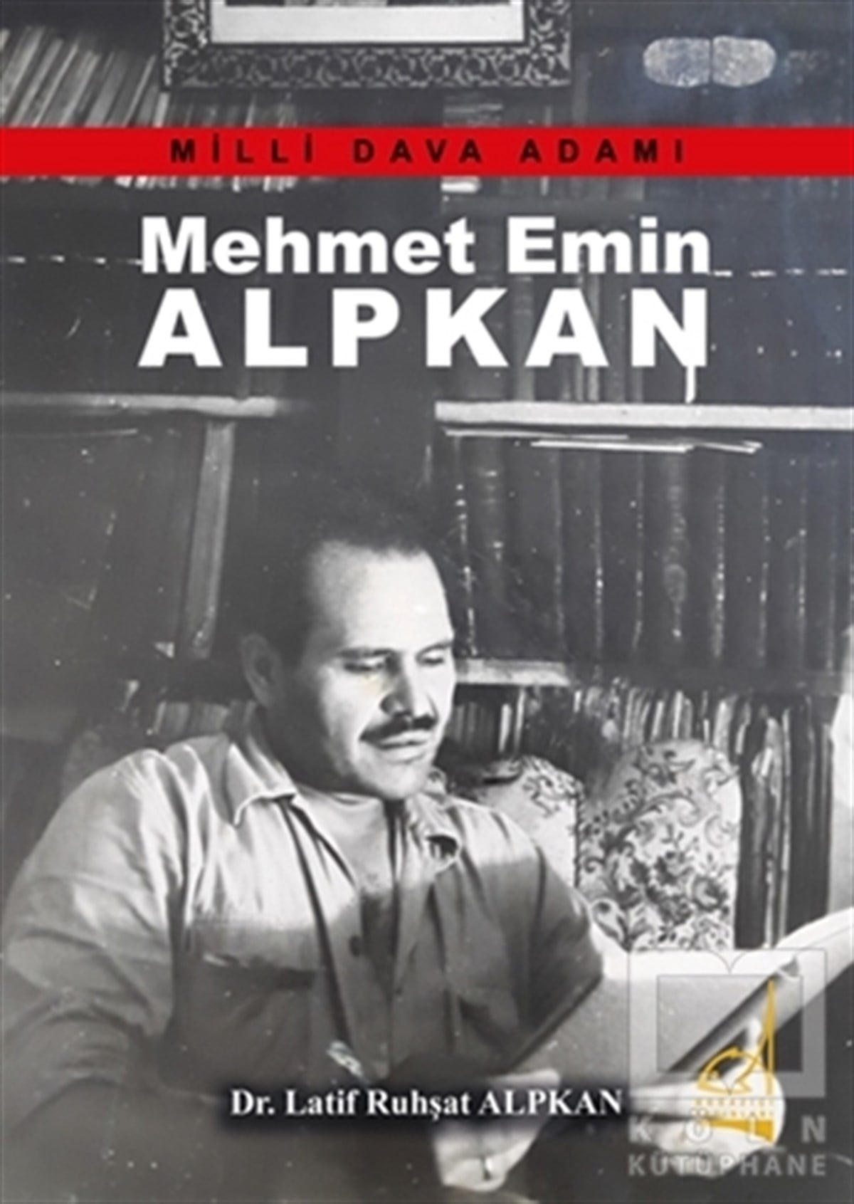 Latif Ruhşat AlpkanÖnemli Olaylar ve Biyografi - OtobiyografiMehmet Emin Alpkan - Milli Dava Adamı