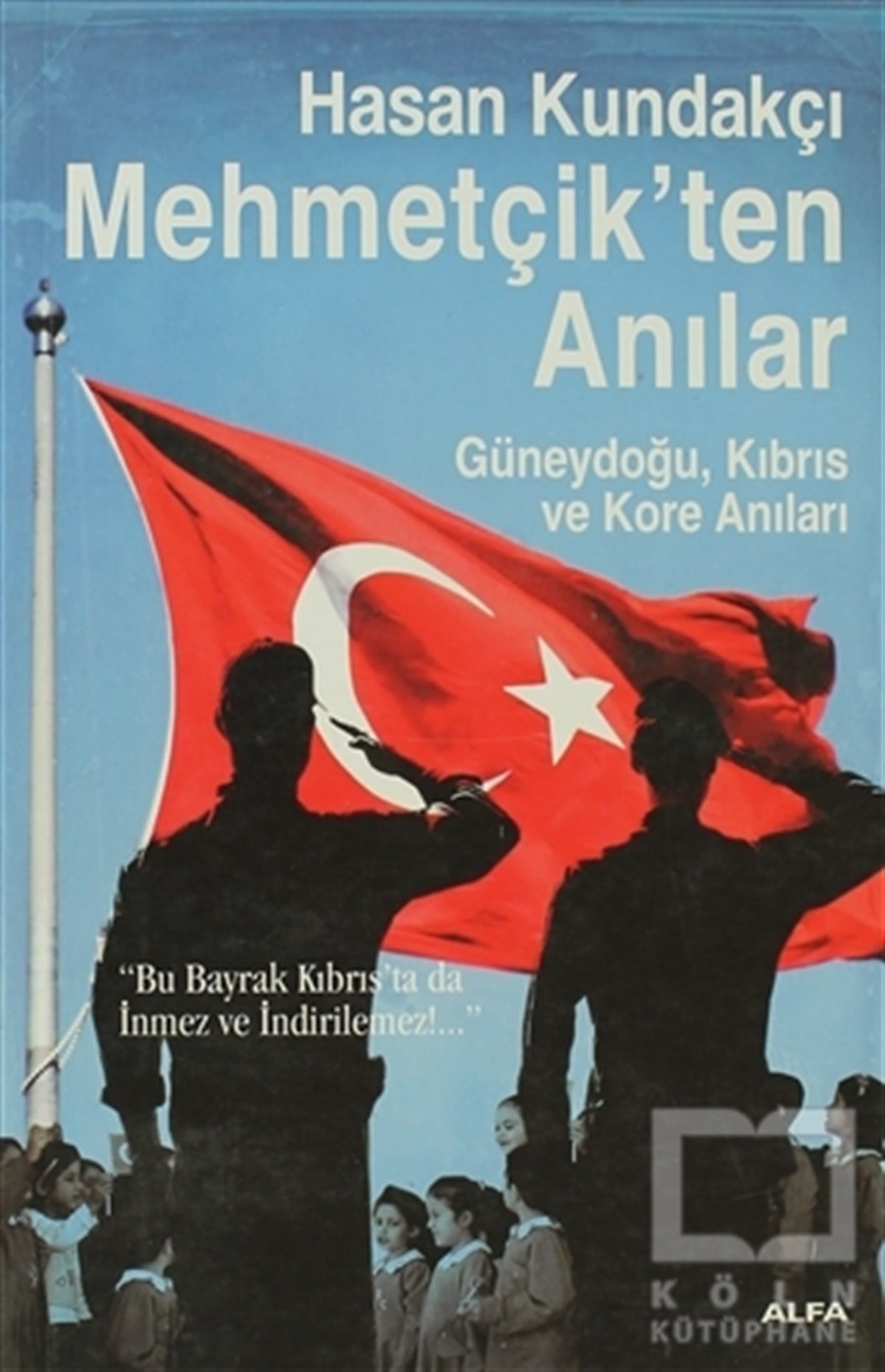 Hasan KundakçıÖnemli Olaylar ve Biyografi - OtobiyografiMehmetçik’ten Anılar