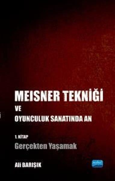 Ali BarışıkTürk OyunlarıMeisner Tekniği ve Oyunculuk Sanatında An 1.Kitap - Gerçekten Yaşamak