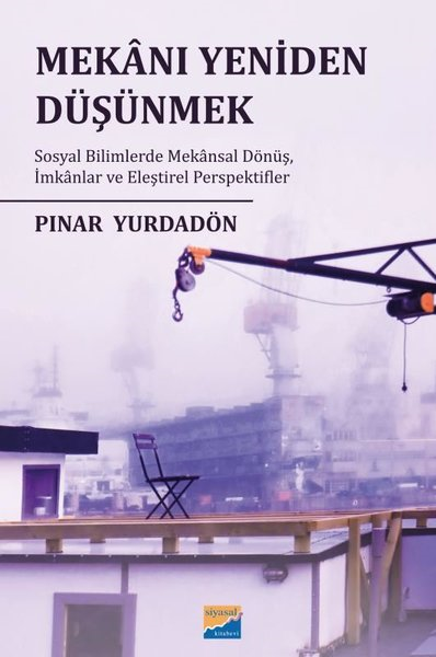 Pınar YurdadönSosyoloji KitaplarıMekanı Yeniden Düşünmek: Sosyal Bilimlerde Mekansal Dönüş İmkanlar ve Eleştirel Perspektifler