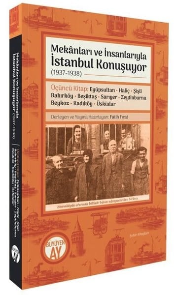 Kolektifİstanbul KitaplarıMekanları ve İnsanlarıyla İstanbul Konuşuyor (1937 - 1938) Üçüncü Kitap: Eyüpsultan - Haliç - Şişli