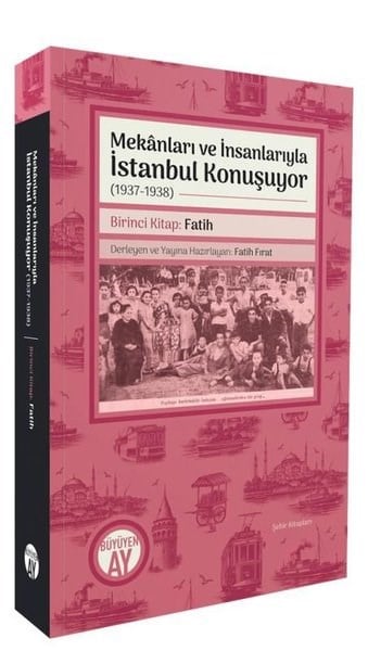Kolektifİstanbul KitaplarıMekanları ve İnsanlarıyla İstanbul Konuşuyor (1937 - 1938) Birinci Kitap: Fatih