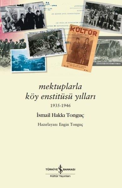 İsmail Hakkı TonguçAnı & Mektup & Günlük KitaplarıMektuplarla Köy Enstitüsü Yılları 1935 - 1946