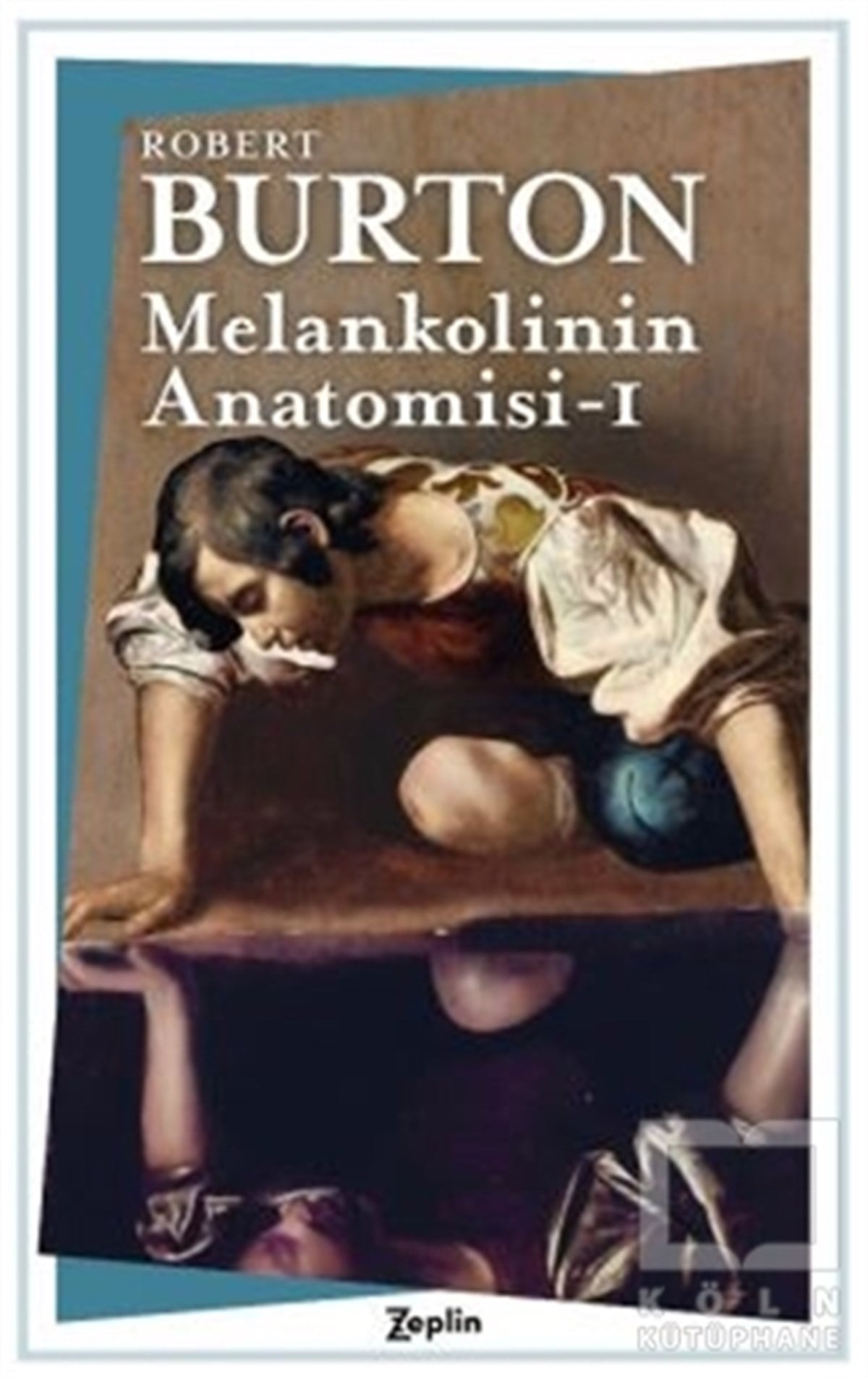 Robert BurtonDüşünce KitaplarıMelankolinin Anatomisi - 1. Cilt