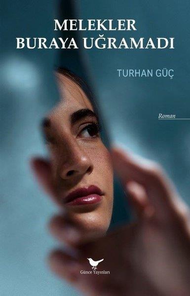 Turhan GüçTürkiye RomanMelekler Buraya Uğramadı