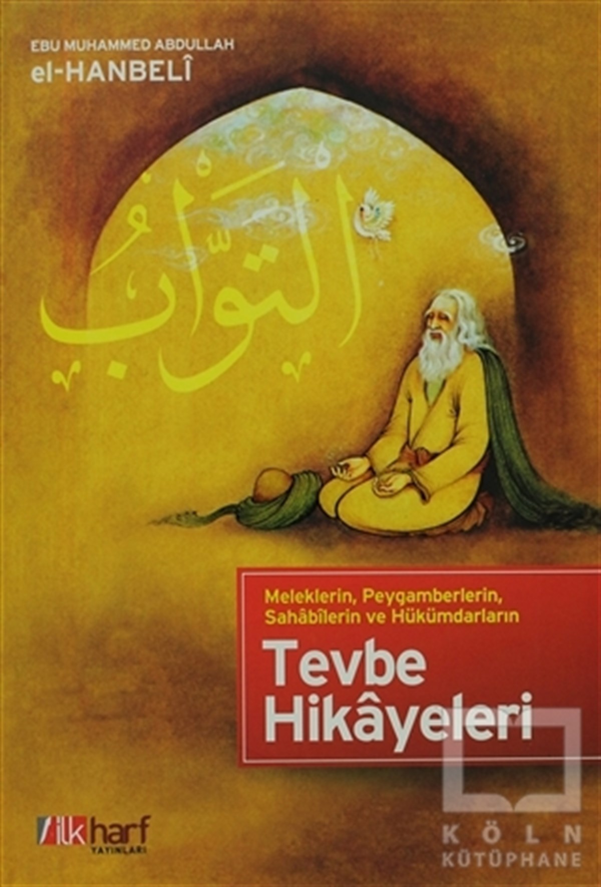 Ebu Muhammed Abdullah El-HanbeliTasavvuf - Mezhepler - TarikatlarMeleklerin, Peygamberlerin, Sahabilerin ve Hükümdarların Tevbe Hikayeleri
