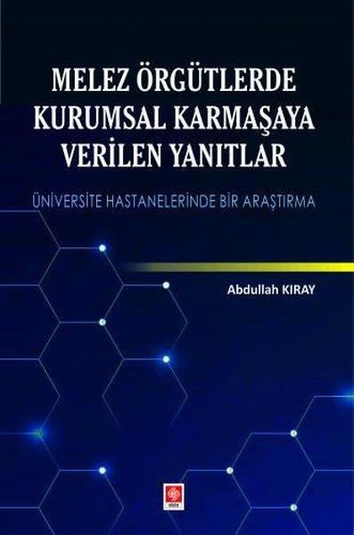 Abdullah KırayEğitimMelez Örgütlerde Kurumsal Karmaşaya Verilen Yanıtlar