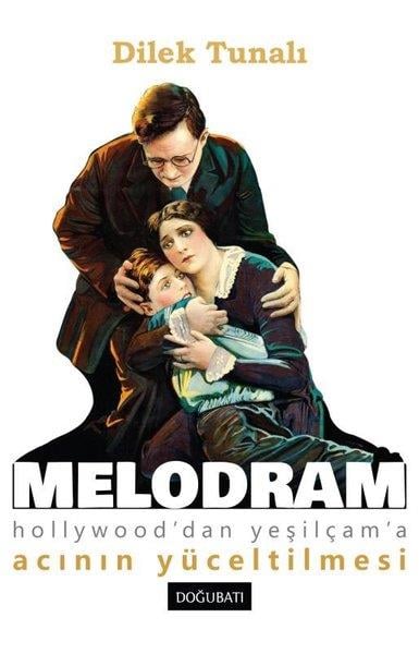 Dilek TunalıSinemaMelodram - Hollywood'dan Yeşilçam'a Acının Yüceltilmesi