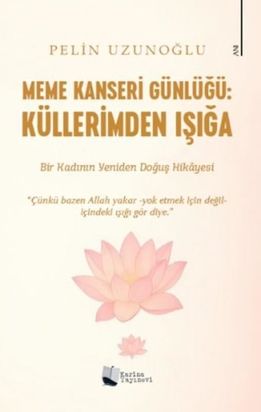 Pelin UzunoğluAnı & Mektup & Günlük KitaplarıMeme Kanseri Günlüğü: Küllerimden Işığa