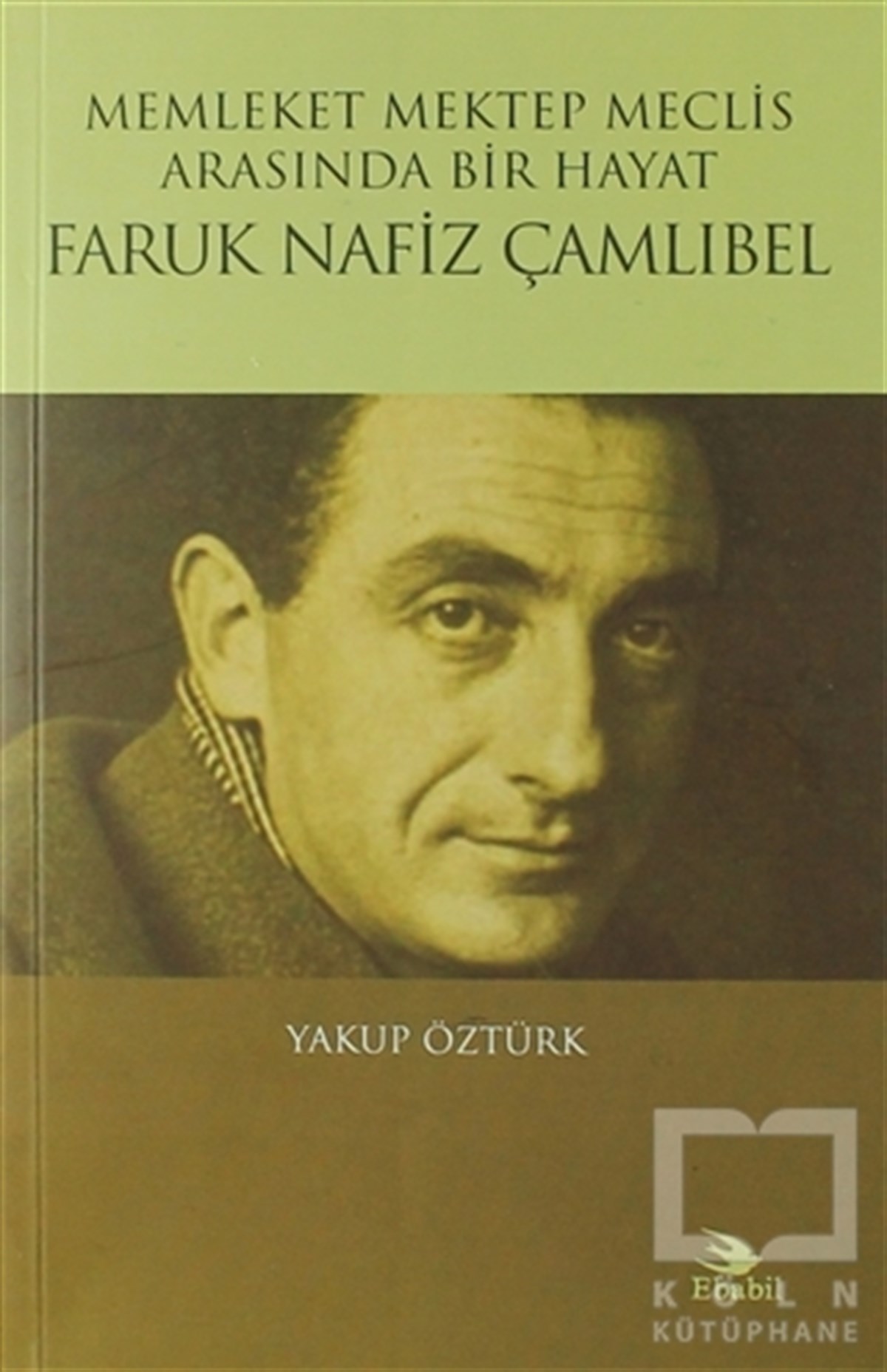 Yakup ÖztürkBiyografi-OtobiyogafiMemleket Mektep Meclis Arasında Bir Hayat Faruk Nafiz Çamlıbel