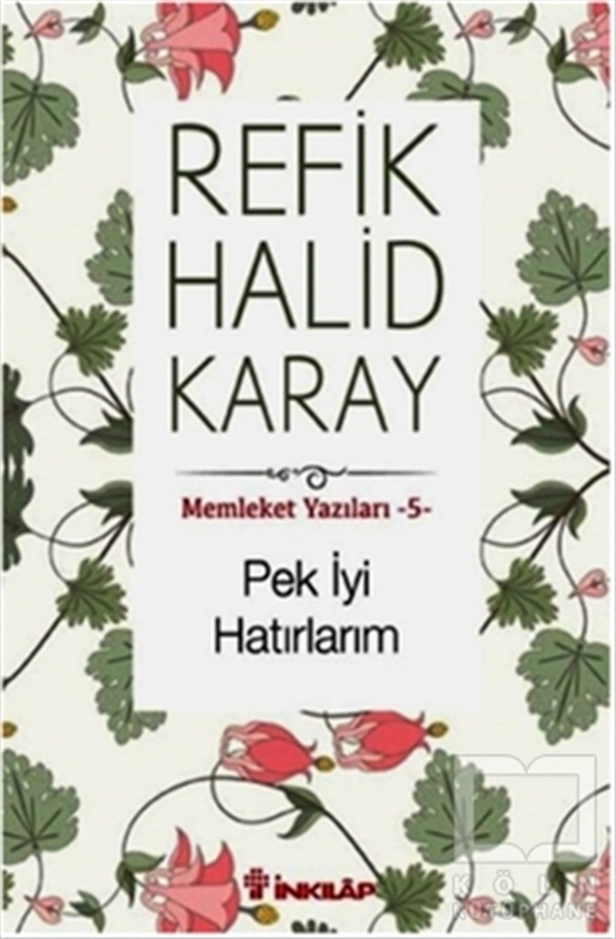 Refik Halid KarayTürk Tarihi AraştırmalarıMemleket Yazıları - 5 Pek İyi Hatırlarım