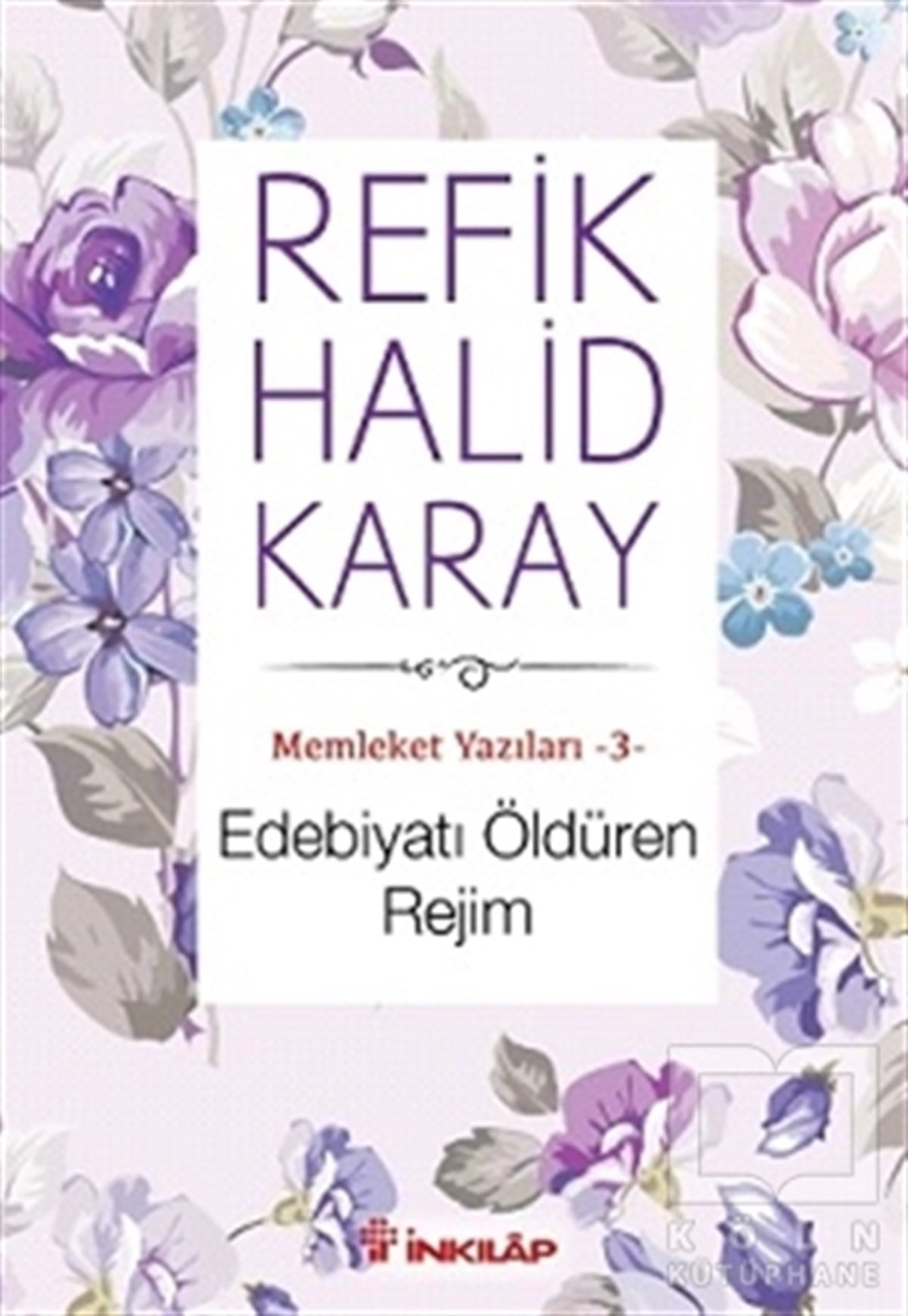 Refik Halid KarayAraştırma-İnceleme-ReferansMemleket Yazıları 3: Edebiyatı Öldüren Rejim