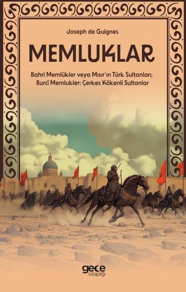 Joseph de GuignesTürk Tarihi Araştırmaları KitaplarıMemluklar - Bahri Memlükler veya Mısır'ın Türk Sultanları, Burci Memlukler - Çerkes Kökenli Sultanla