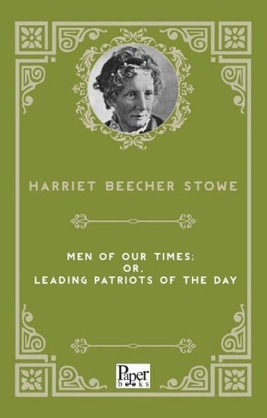 Harriet Beecher StoweBiography (History)Men of Our Times: or Leading Patriots of the Day