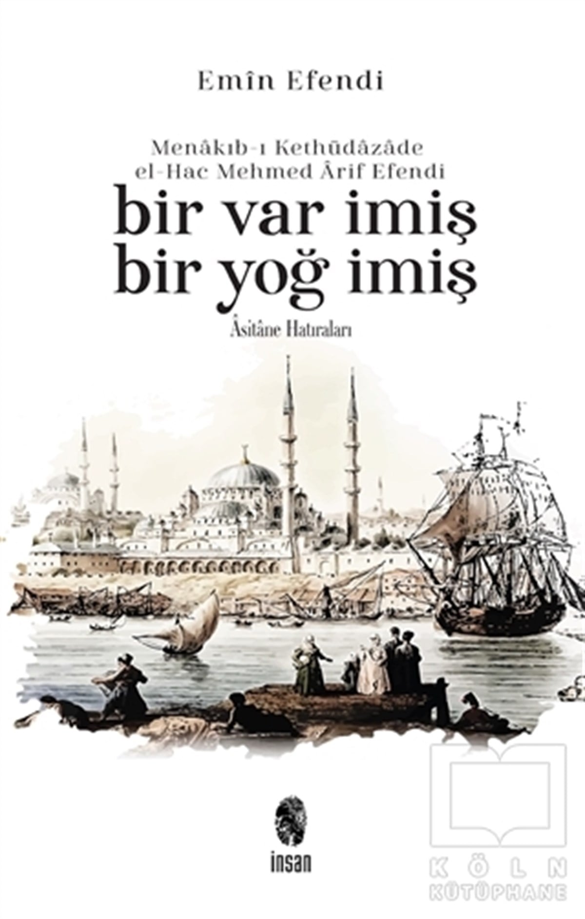 Emin EfendiTürkçe Şiir KitaplarıMenakıb-ı Kethüdazade el-Hac Mehmed Arif Efendi Bir Var İmiş Bir Yoğ İmiş