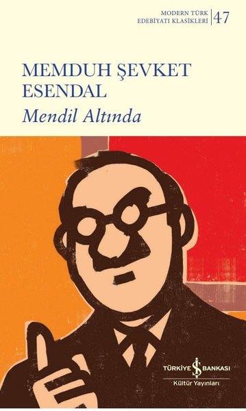 Memduh Şevket EsendalTürk KlasikMendil Altında - Modern Türk Edebiyatı Klasikleri 47