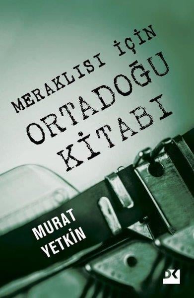 Murat YetkinDünya Siyaseti ve PolitikasıMeraklısı İçin Ortadoğu Kitabı