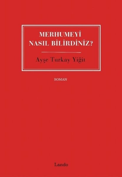 Ayşe Turkay YiğitTürk RomaniMerhumeyi Nasıl Bilirdiniz?