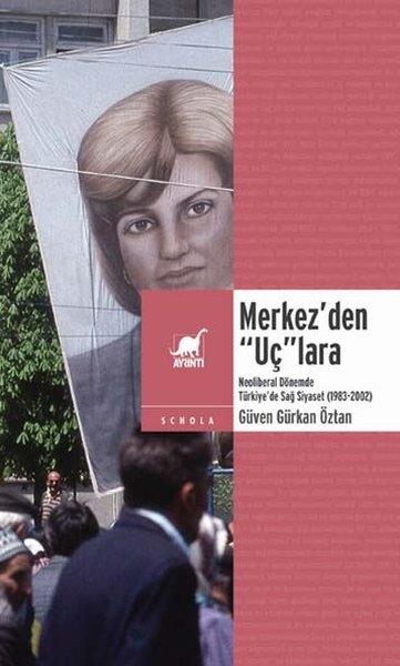 Güven Gürkan ÖztanTürkiye Siyaseti ve Politikası KitaplarıMerkez'den Uç'lara Neoliberal Dönemde Türkiye'de Sağ Siyaset 1983 - 2002