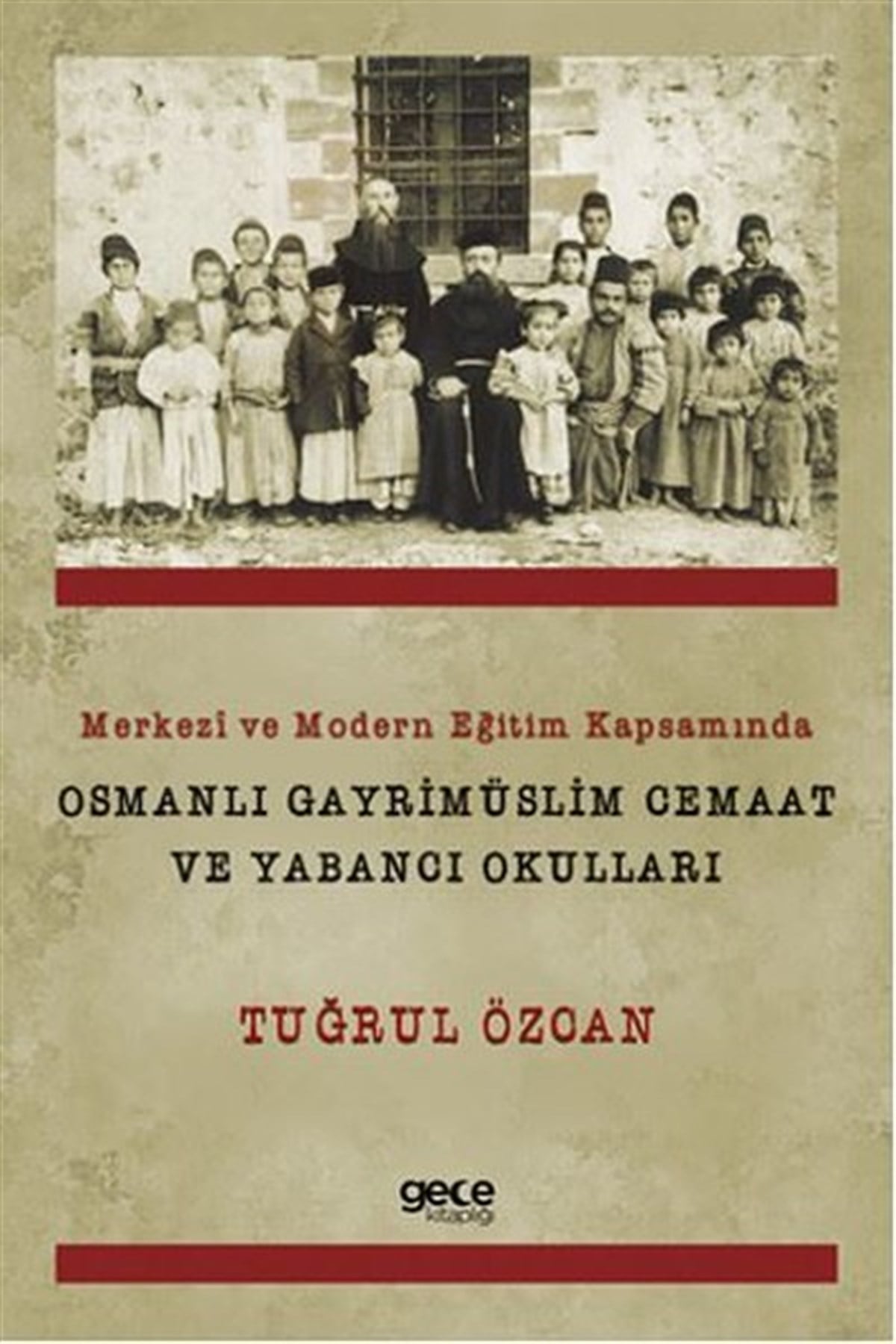Tuğrul ÖzcanOsmanli TarihiMerkezi ve Modern Eğitim Kapsamında Osmanlı Gayrimüslim Cemaat ve Yabancı Okulları