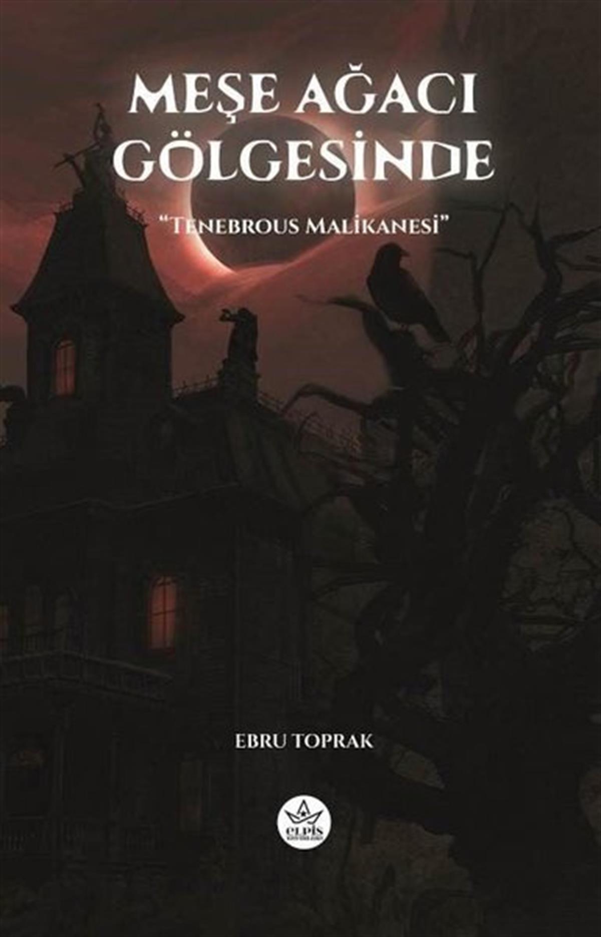 Ebru ToprakFantastik Kitaplar & Fantastik RomanlarMeşe Ağacı Gölgesinde - Tenebrous Malikanesi