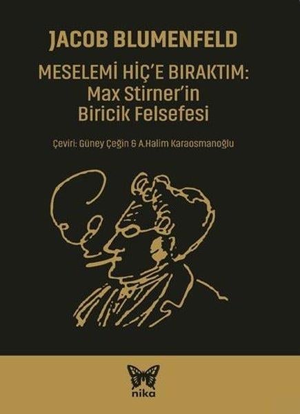 Jacob BlumenfeldFelsefe BilimiMesele'mi Hiç'e Bıraktım: Max Stirner'in Biricik Felsefesi