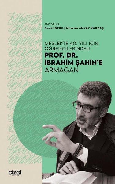 KolektifEleştiri & Kuram & İnceleme KitaplarıMeslekte 40. Yılı için Öğrencilerinden Prof. Dr. İbrahim Şahin'e Armağan