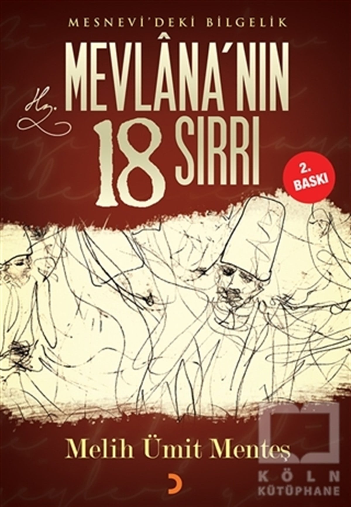 Melih Ümit MenteşTasavvuf - Mezhepler - TarikatlarMesnevi'deki Bilgelik Mevlana’nın 18 Sırrı