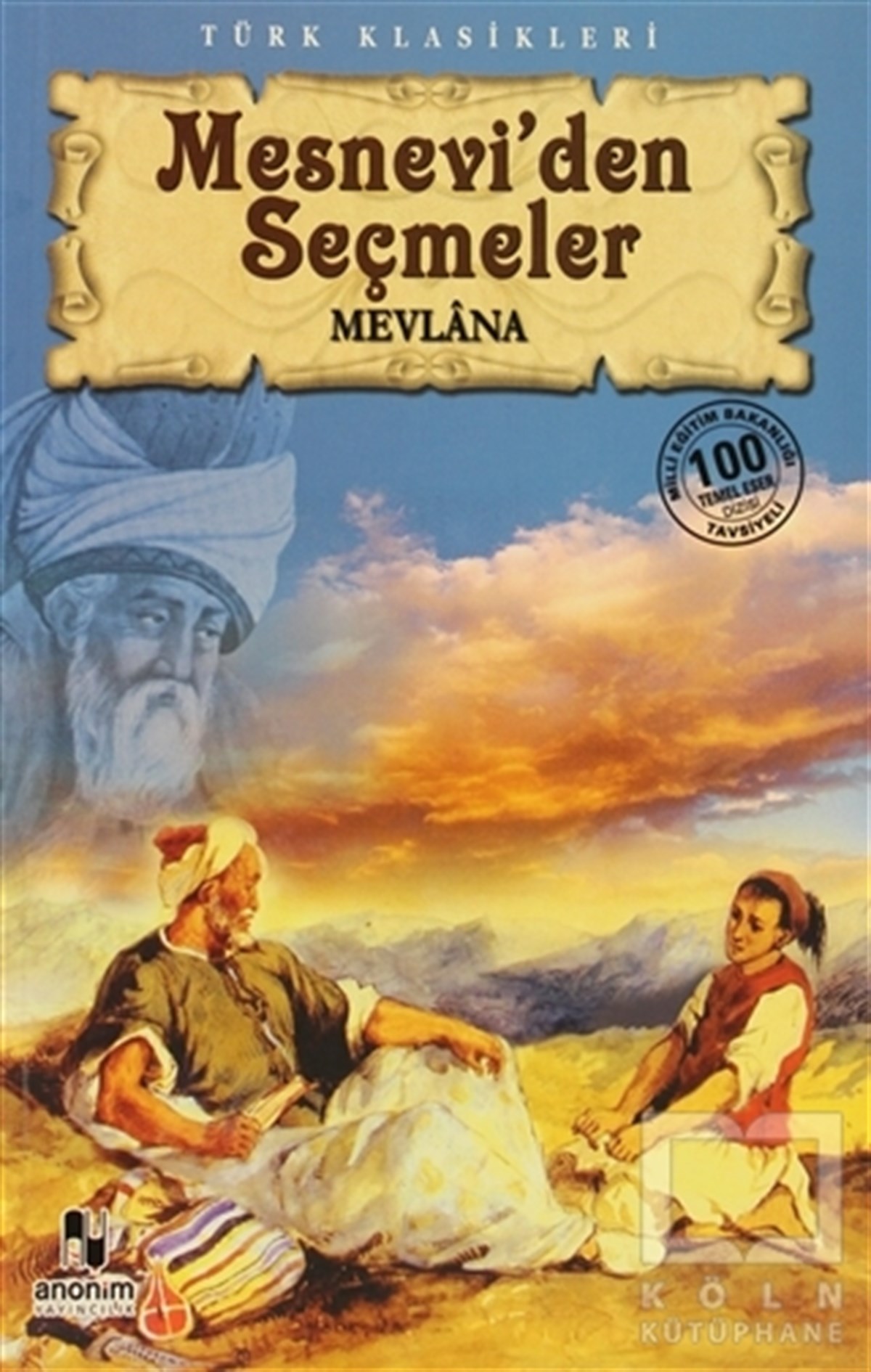 Mevlana Celaleddin RumiTasavvuf - Mezhepler - TarikatlarMesnevi’den Seçmeler