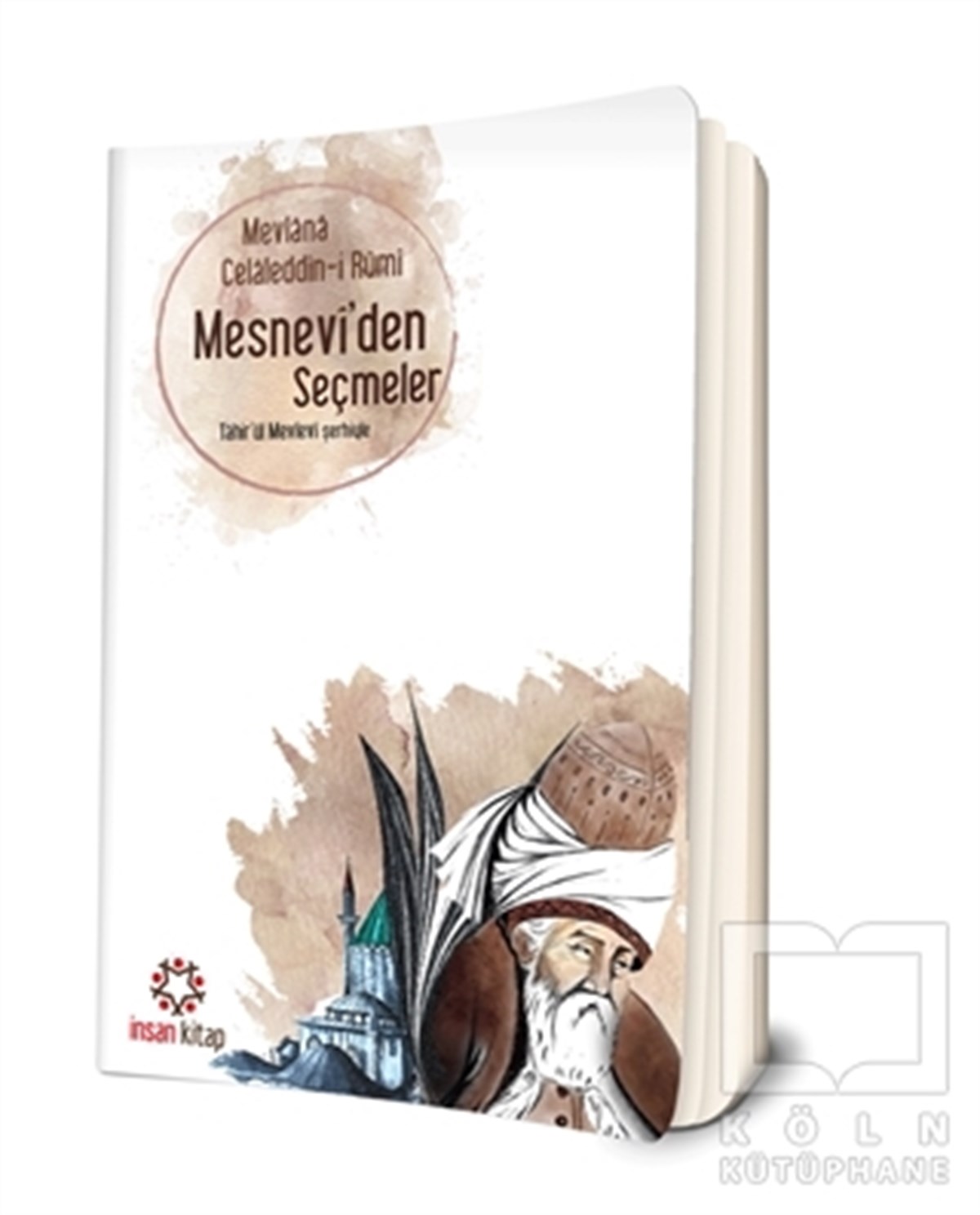 Mevlana Celaleddin RumiTasavvuf - Mezhepler - TarikatlarMesnevi'den Seçmeler