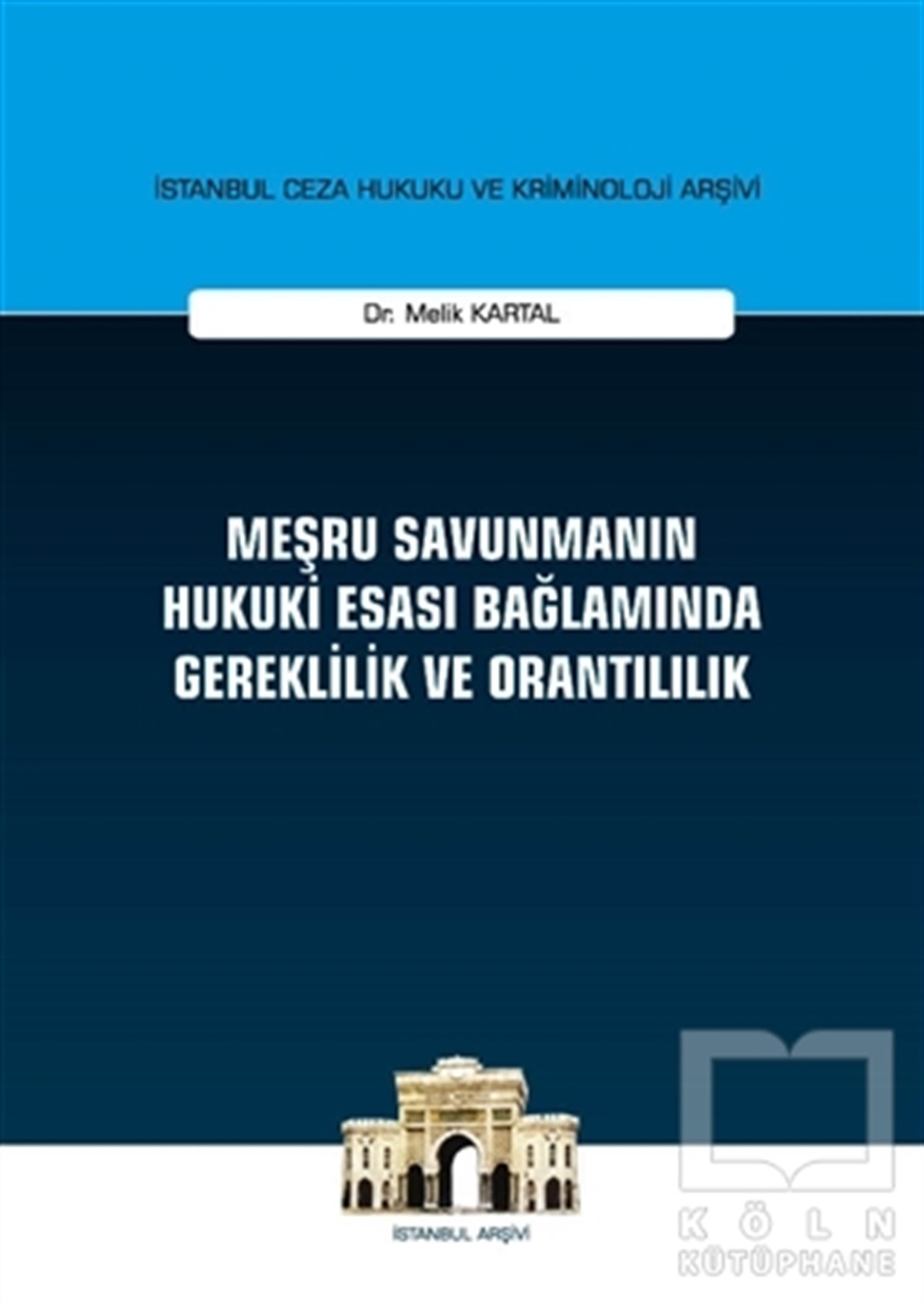 Melik KartalKanun ve Uygulama KitaplarıMeşru Savunmanın Hukuki Esası Bağlamında Gereklilik ve Orantılılık