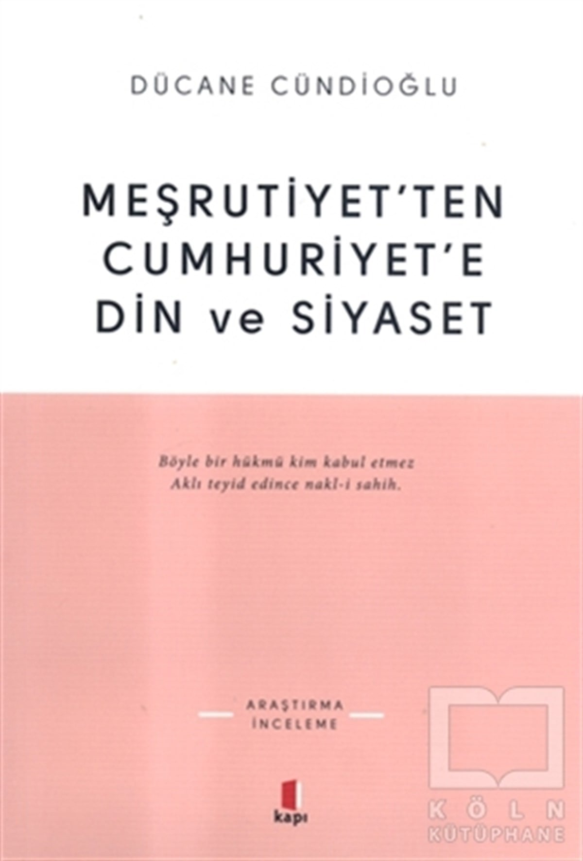 Dücane CündioğluTürkiye Siyaseti ve PolitikasıMeşrutiyet’ten Cumhuriyet’e Din ve Siyaset