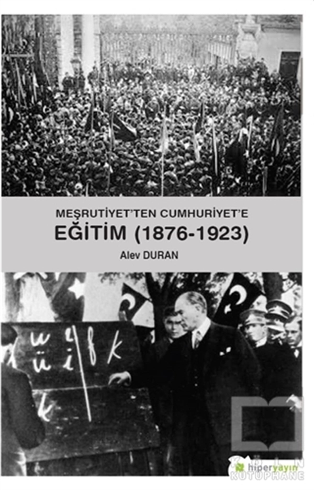 Alev DuranDiğerMeşrutiyet’ten Cumhuriyet’e Eğitim (1876-1923)