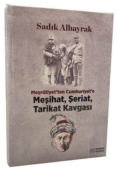 Sadık AlbayrakOsmanli TarihiMeşrutiyet'ten Cumhuriyet'e Meşihat Şeriat Tarikat Kavgası