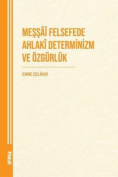 Emre ÇelikerFelsefe BilimiMeşşai Felsefede Ahlaki Deteminizm ve Özgürlük