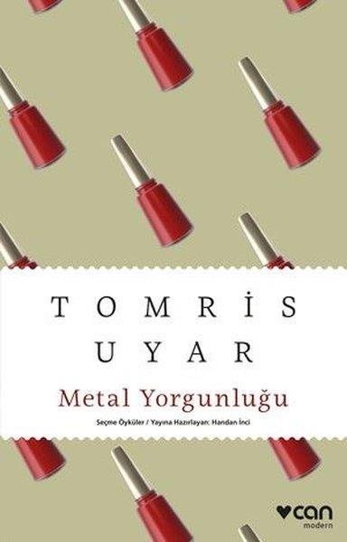 Tomris UyarHikaye (Öykü) KitaplarıMetal Yorgunluğu - Seçme Öyküler