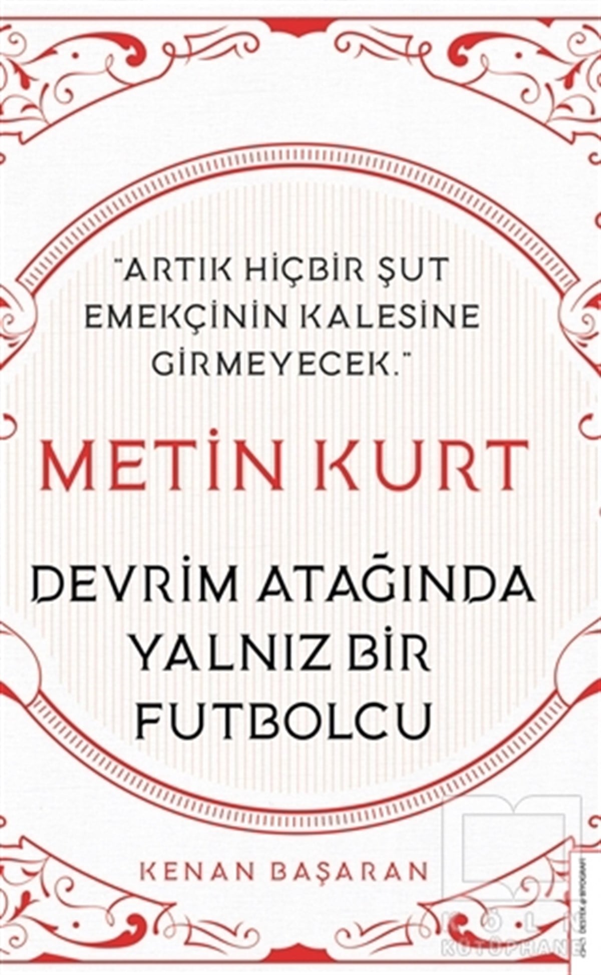 Kenan BaşaranBiyografi & Otobiyografi KitaplarıMetin Kurt Devrim Atağında Yalnız Bir Futbolcu