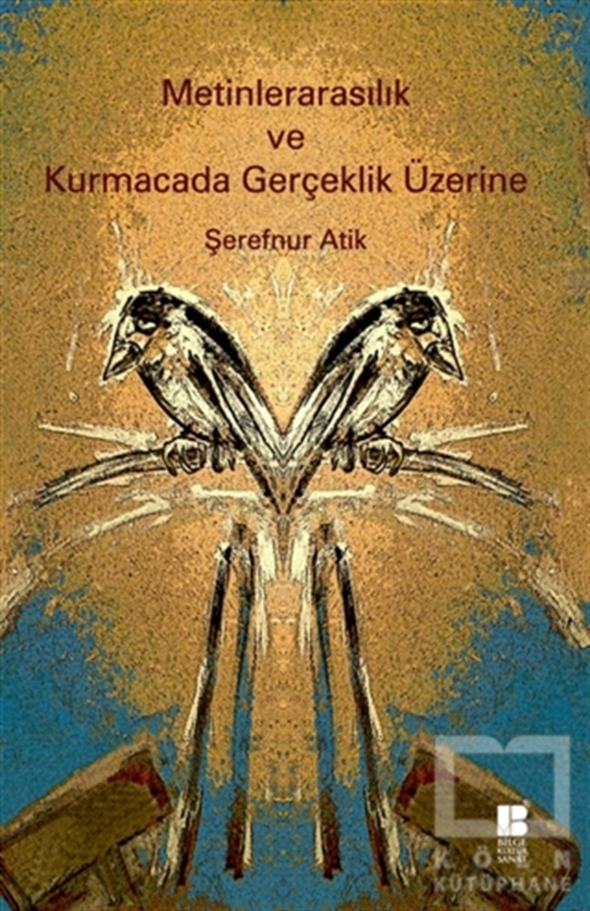 Şerefnur AtikEleştiri, İnceleme, KuramMetinlerarasılık ve Kurmacada Gerçeklik Üzerine
