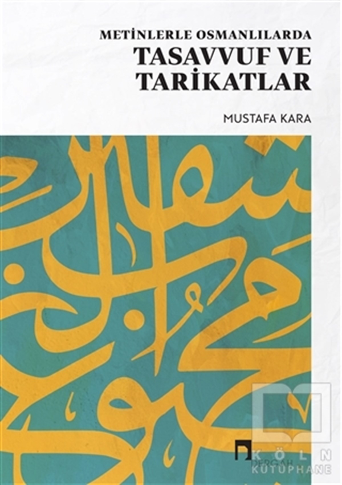 Mustafa KaraTasavvuf KitaplarıMetinlerle Osmanlılarda Tasavvuf ve Tarikatlar