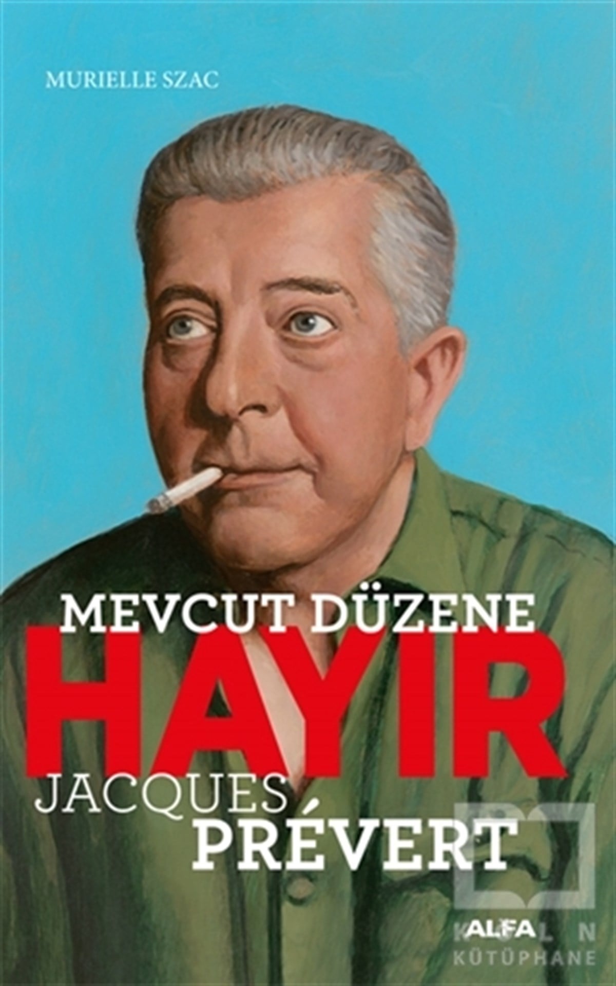Murielle SzacGüncelMevcut Düzene Hayır - Jacques Prevert