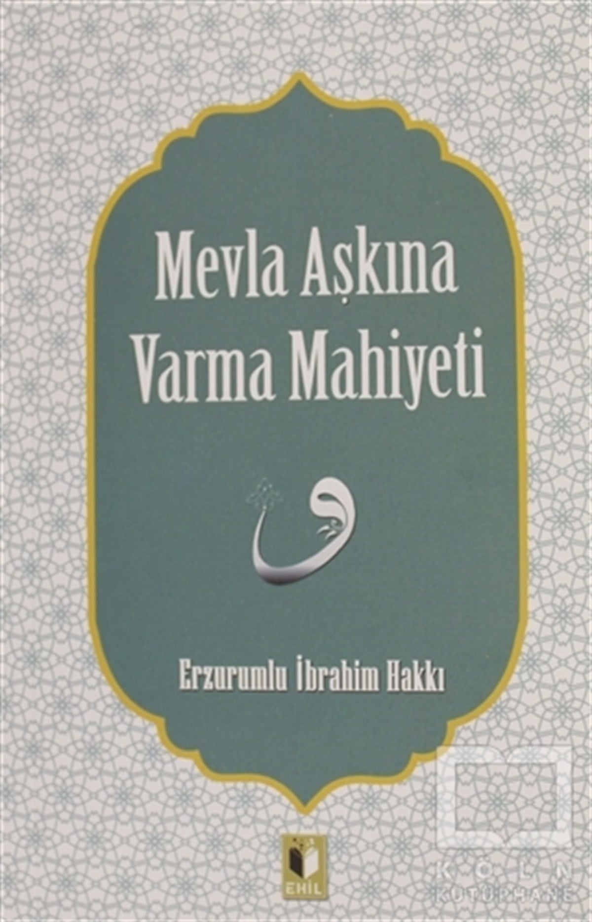 Erzurumlu İbrahim HakkıTasavvuf - Mezhepler - TarikatlarMevla Aşkına Varma Mahiyeti