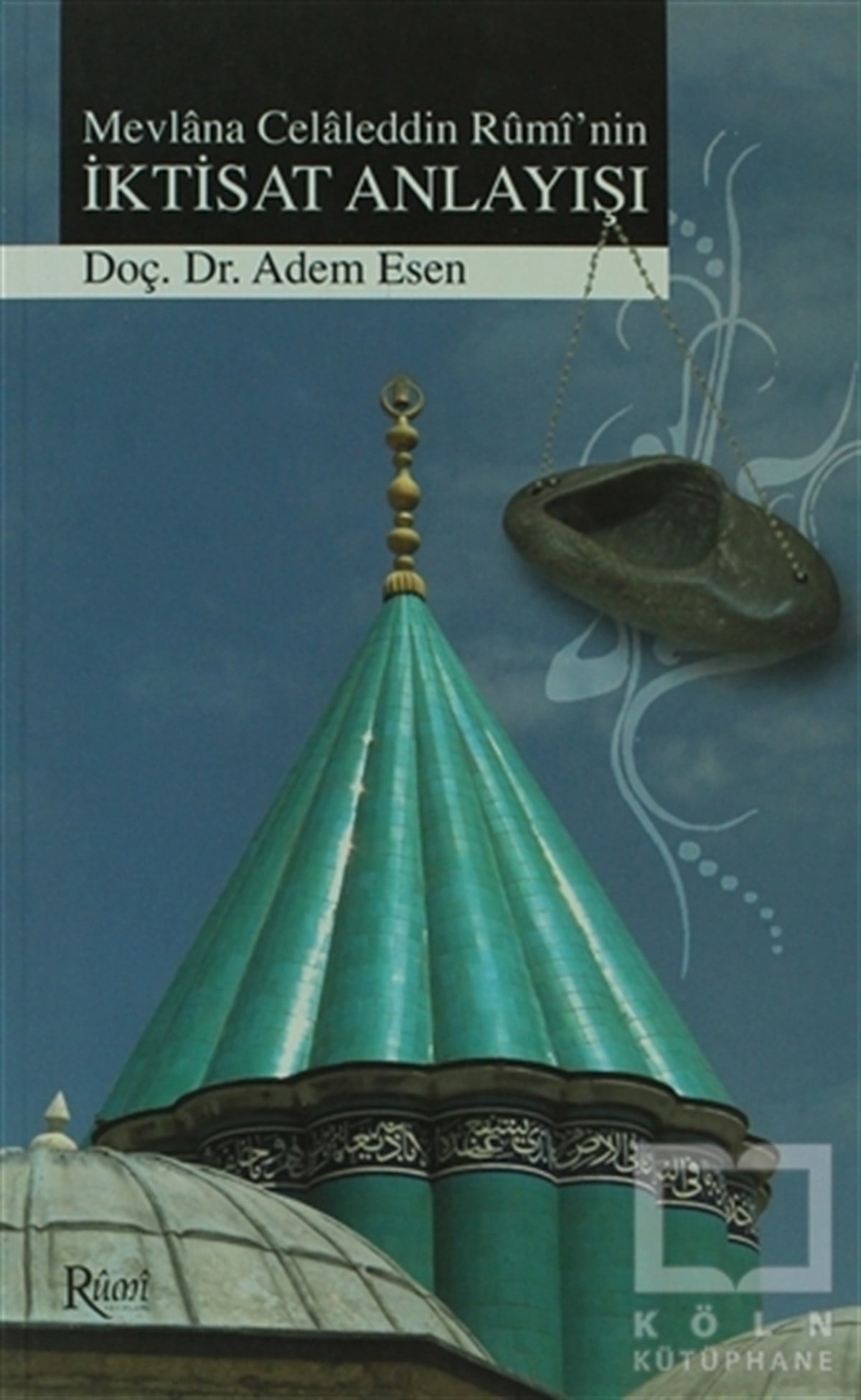 Adem EsenDin FelsefesiMevlana Celaleddin Rumi’nin İktisat Anlayışı