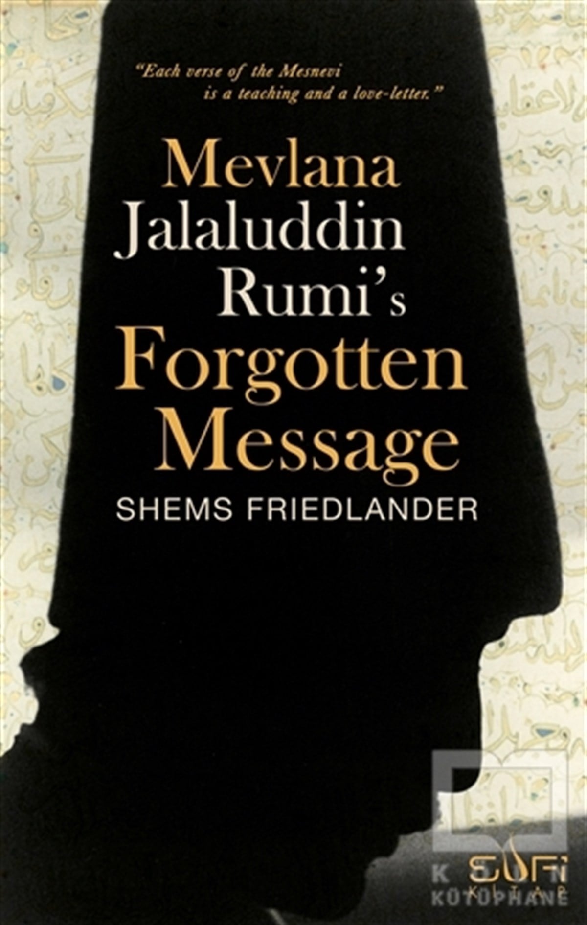 Shems FriedlanderTasavvuf - Mezhepler - TarikatlarMevlana Jalaluddin Rumi's Forgotten Message
