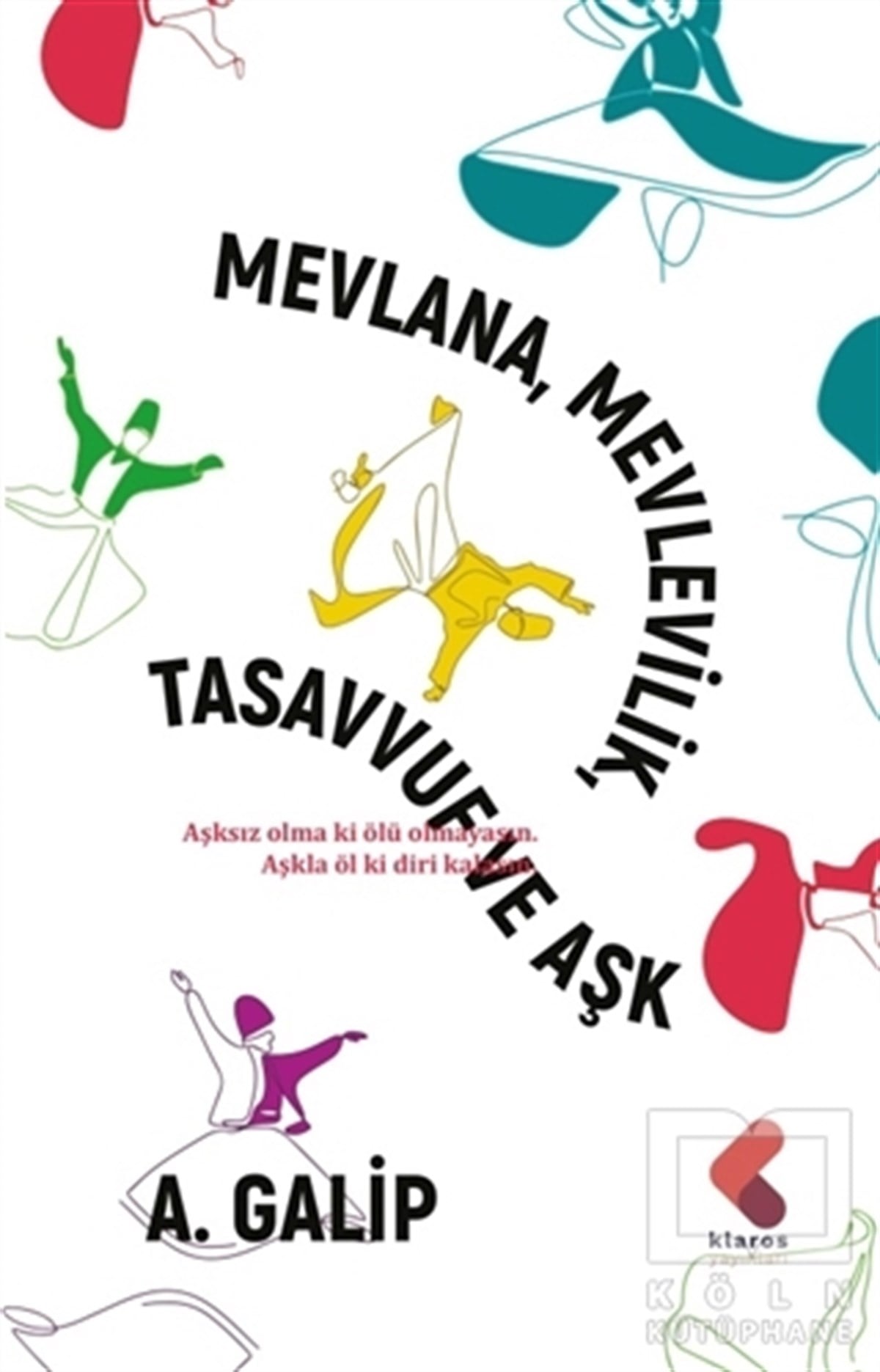 A. GalipDeneme KitaplarıMevlana Mevlevilik, Tasavvuf ve Aşk