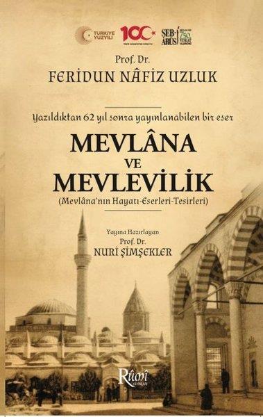 Feridun Nafız UzlukTasavvuf KitaplarıMevlana ve Mevlevilik (Mevlana'nın Hayatı - Eserleri - Tesirleri) Yazıldıktan 62 Yıl Sonra Yayınlana