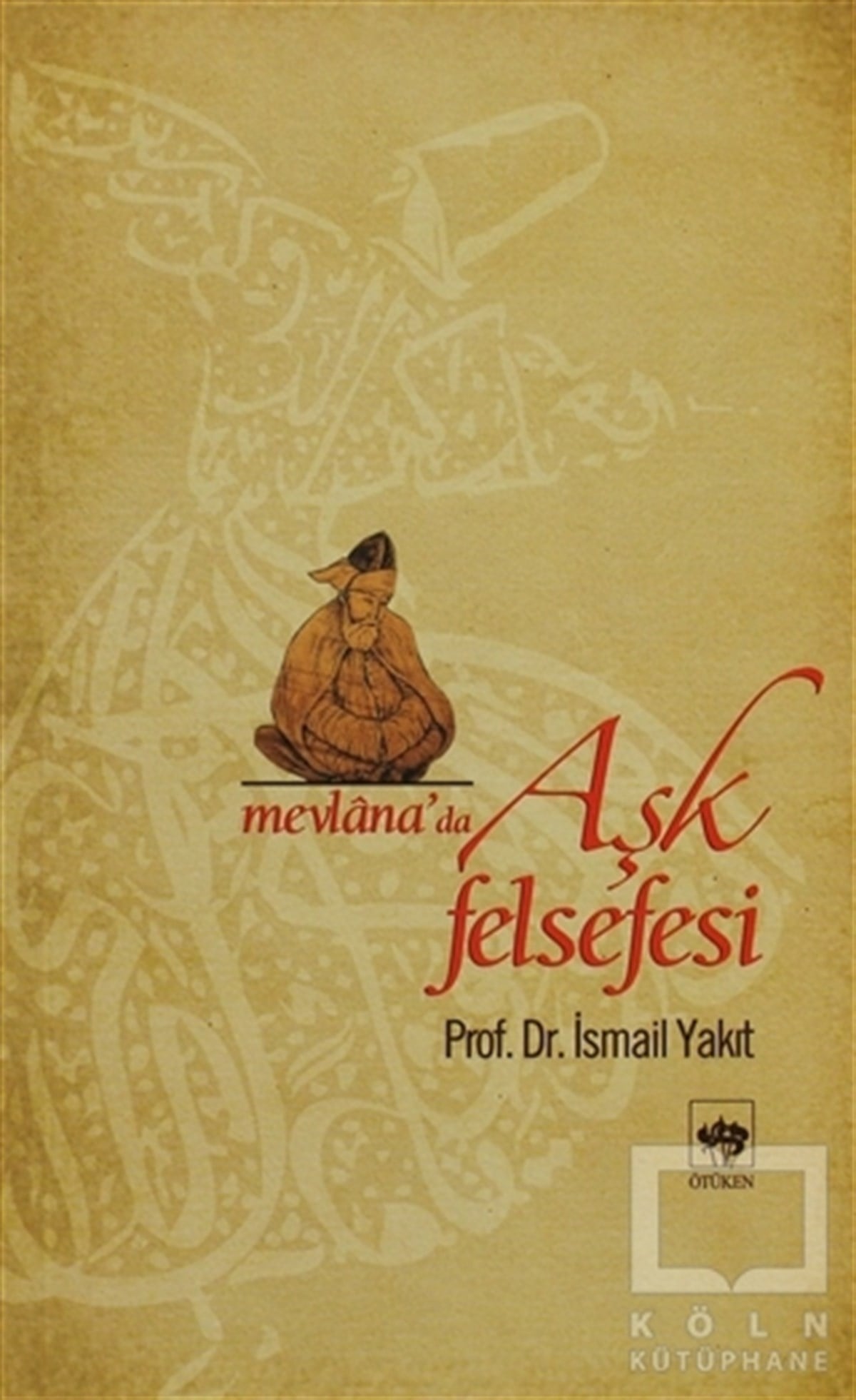 İsmail YakıtFelsefi AkımlarMevlana’da Aşk Felsefesi
