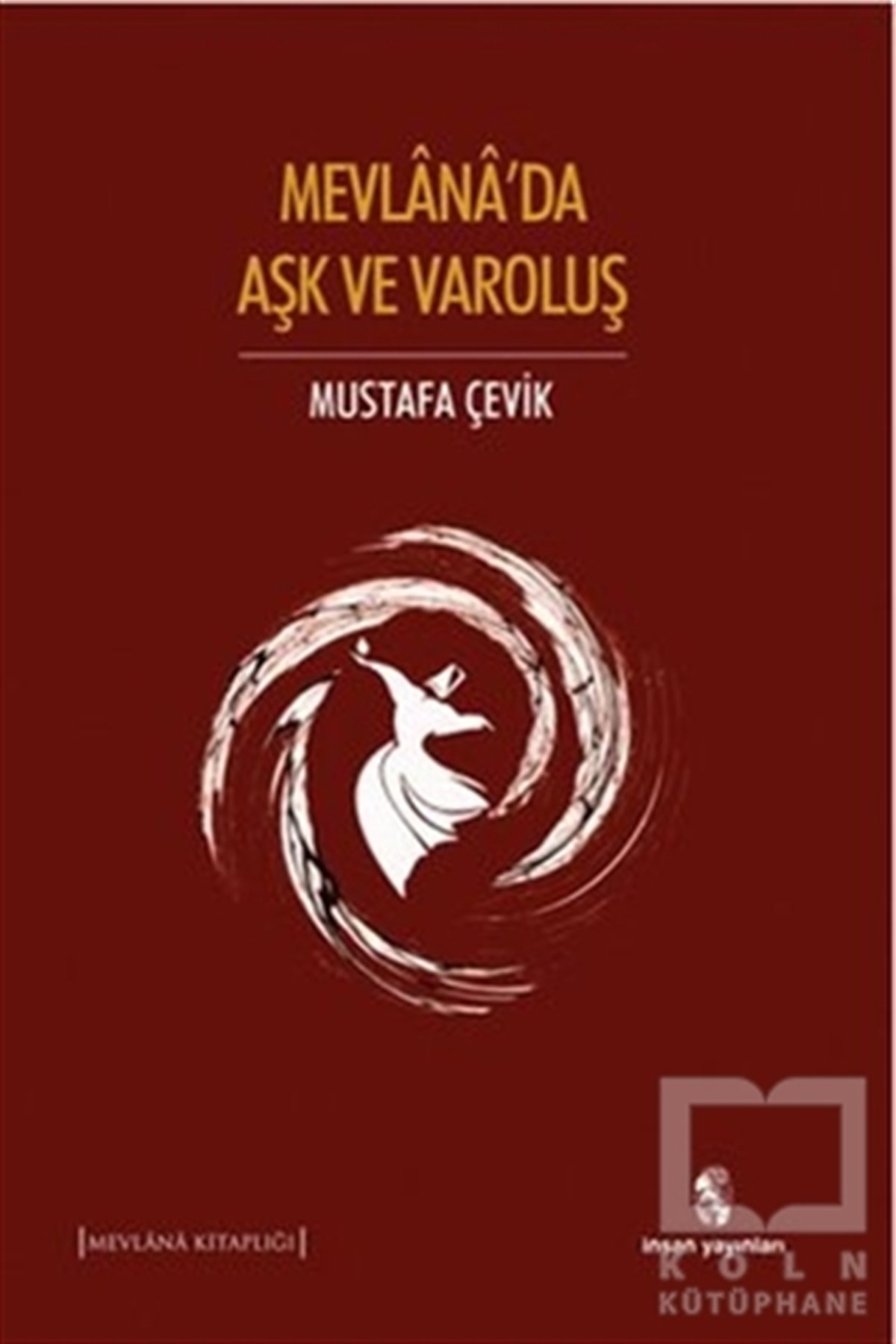 Mustafa ÇevikTasavvuf - Mezhepler - TarikatlarMevlana'da Aşk ve Varoluş