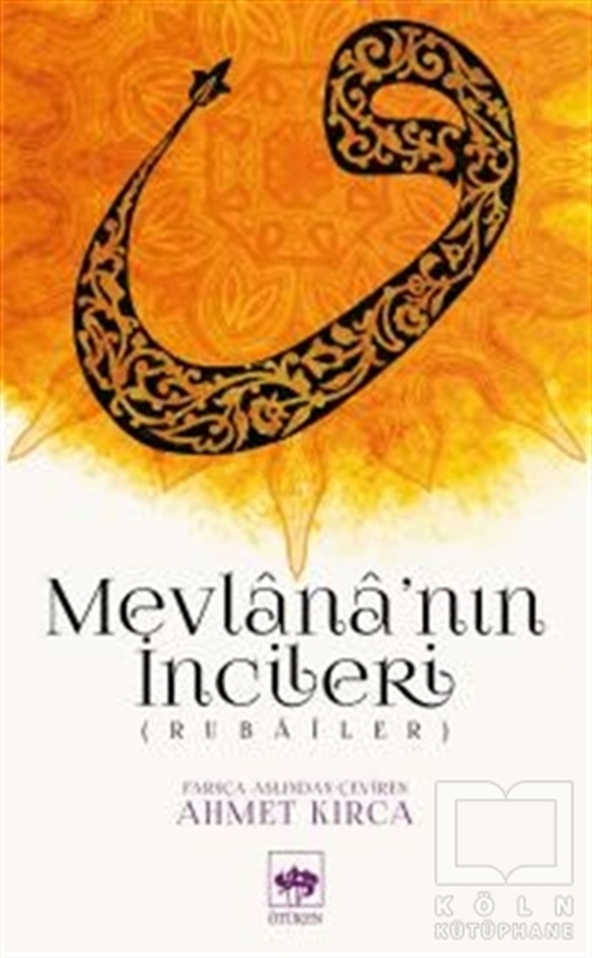 Ahmet KırcaTasavvuf - Mezhepler - TarikatlarMevlana’nın İncileri