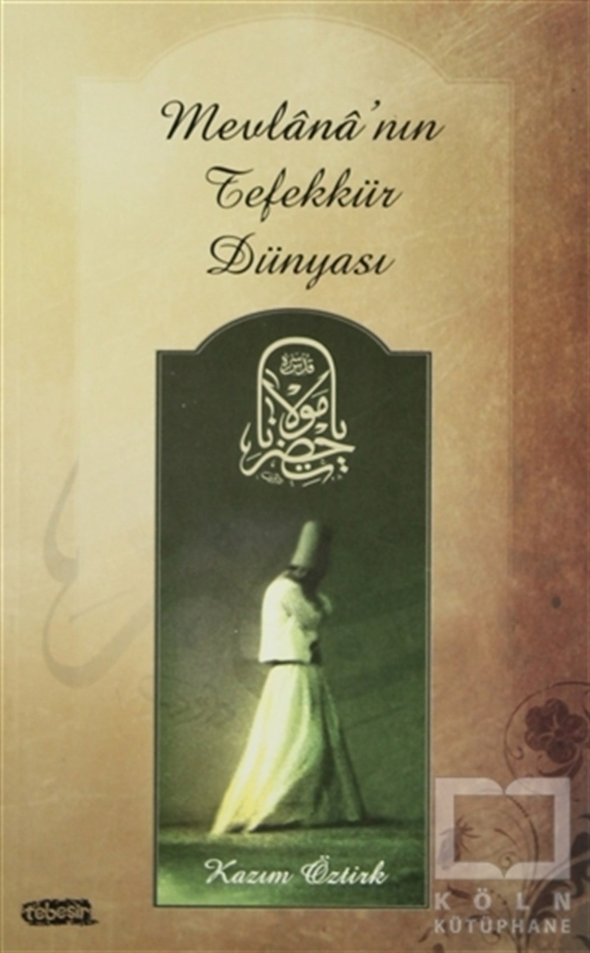 Kazım ÖztürkTasavvuf - Mezhepler - TarikatlarMevlana’nın Tefekkür Dünyası